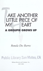 Take another little piece of my heart : a groupie grows up /
