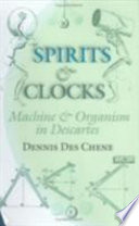 Spirits and clocks : machine and organism in Descartes /