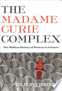 The Madame Curie complex : the hidden history of women in science /