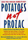 Potatoes not prozac : a natural seven-step dietary plan to stabilize the level of sugar in your blood, control your cravings and lose weight, and recognize how foods affect the way you feel /