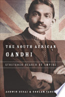 The South African Gandhi : stretcher-bearer of empire /