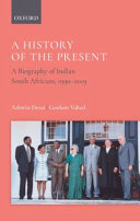 A history of the present : a biography of Indian South Africans, 1994-2019 /