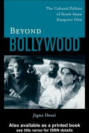 Beyond Bollywood : the cultural politics of South Asian diasporic film /