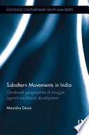 Subaltern movements in India : gendered geographies of struggle against neoliberal development /