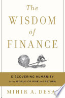 The wisdom of finance : discovering humanity in the world of risk and return /