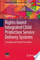 Rights-based Integrated Child Protection Service Delivery Systems : Secondary and Tertiary Prevention /