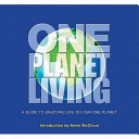 One planet living : a small introduction to a big idea - how we can all enjoy a happy, healthy life within our fair share of the Earth's resources /
