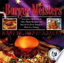 The burger meisters : America's best chefs give their recipes for America's best burgers plus the fixin's /