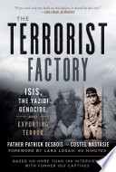 The terrorist factory : ISIS, the Yazidi genocide, and exporting terror /