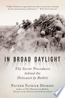 In broad daylight : the secret procedures behind the Holocaust by bullets /