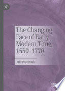 The Changing Face of Early Modern Time, 1550-1770 /