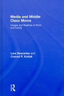 Media and middle class moms : images and realities of work and family /