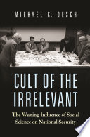 Cult of the irrelevant : the waning influence of social science on national security /