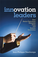 Innovation leaders : how senior executives stimulate, steer and sustain innovation /