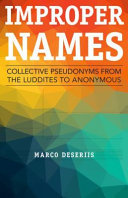 Improper names : collective pseudonyms from the Luddites to Anonymous /