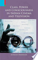 Class, power & consciousness in Indian cinema & television /