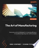 The art of manufacturing overcome control challenges for increasing efficiency in manufacturing using real-world examples /