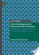 Diversity Management in Places and Times of Tensions : Engaging Inter-group Relations in a Conflict-ridden Society  /