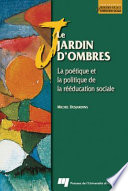 Le Jardin d'ombres : la poetique et la politique de la reeducation sociale /