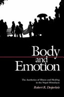 Body and emotion : the aesthetics of illness and healing in the Nepal Himalayas /