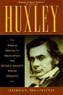Huxley : from devil's disciple to evolution's high priest /