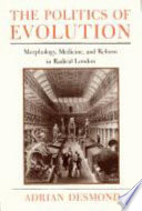 The politics of evolution : morphology, medicine, and reform in radical London /