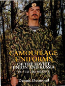 Camouflage uniforms of the Soviet Union and Russia : 1937-to the present /