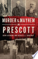Murder & mayhem in Prescott /