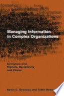 Managing information in complex organizations : semiotics and signals, complexity and chaos /