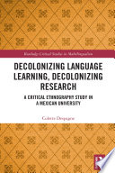 Decolonizing language learning, decolonizing research : a critical ethnography study in a Mexican university /