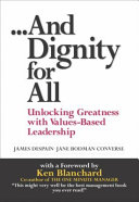 --And dignity for all : unlocking greatness through values-based leadership /