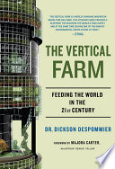The vertical farm : feeding the world in the 21st century /