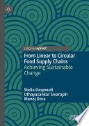 From Linear to Circular Food Supply Chains : Achieving Sustainable Change /