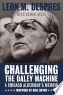 Challenging the Daley machine : a Chicago alderman's memoir /