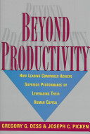 Beyond productivity : how leading companies achieve superior performance by leveraging their human capital /