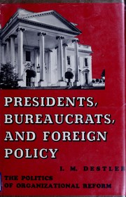 Presidents, bureaucrats, and foreign policy ; the politics of organizational reform /