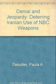 Denial and jeopardy : deterring Iranian use of NBC weapons /