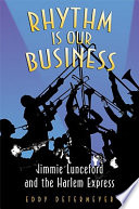 Rhythm is our business : Jimmie Lunceford and the Harlem Express /