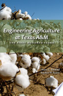 Engineering agriculture at Texas A&M : the first hundred years /