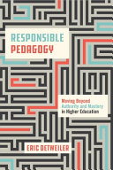 Responsible pedagogy : moving beyond authority and mastery in higher education /