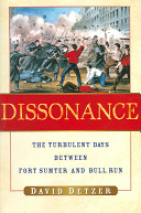 Dissonance : the turbulent days between Fort Sumter and Bull Run /