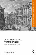 Architectural temperance : Spain and Rome, 1700-1759 /