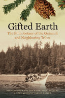 Gifted earth : the ethnobotany of the Quinault and neighboring tribes /