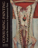 Consuming painting : food and the feminine in impressionist Paris /