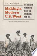 Making a modern U.S. West : the contested terrain of a region and its borders, 1898-1940 /