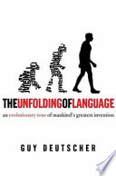 The unfolding of language : an evolutionary tour of mankind's greatest invention /