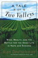 A tale of two valleys : wine, wealth, and the battle for the good life in Napa and Sonoma /