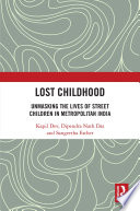 Lost childhood : unmasking the lives of street children in metropolitan India /