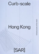 Curb-scale Hong Kong : narratives of infrastructure /