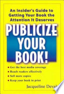 Publicize your book! : an insider's guide to getting your book the attention it deserves /